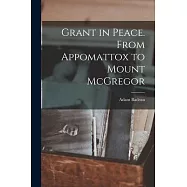 Grant in Peace. From Appomattox to Mount McGregor