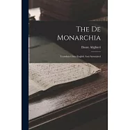 The De Monarchia: Translated Into English And Annotated