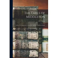 The Earls of Middleton: Lords of Clermont and of Fettercairn, and the Middleton Family