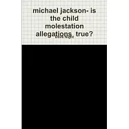 michael jackson- is the child molestation allegations true?