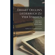 Erhart Oeglin’s Liederbuch Zu Vier Stimmen: Augsburg 1512. Neue Partitur-ausgabe