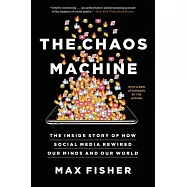 The Chaos Machine: The Inside Story of How Social Media Rewired Our Minds and Our World