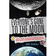 Everyone’s Gone to the Moon: Life on Earth and the Epic Voyage of Apollo 11