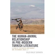 The Human-Animal Relationship in Pre-Modern Turkish Literature: A Study of The Book of Dede Korkut and The Masnavi