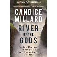 River of the Gods: Genius, Courage, and Betrayal in the Search for the Source of the Nile