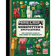 Minecraft: Mobspotter&rsquo;s Encyclopedia: The Ultimate Guide to the Mobs of Minecraft