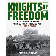 Knights of Freedom: A Photo History of an American Tank Soldier in World War II