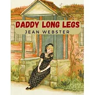 Daddy Long Legs: A Tale About a Girl That Succeeding Against the Odds