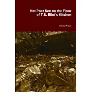 Hot Poet Sex on the Floor of T.S. Eliot&rsquo;s Kitchen