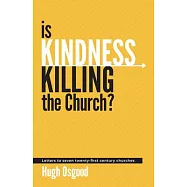 Is Kindness Killing the Church?: Letters to Seven Twenty-First Century Churches