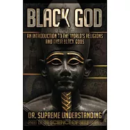 Black God: An Introduction to the World&rsquo;s Religions and Their Black Gods