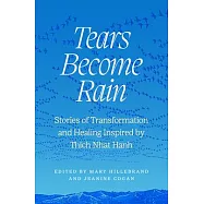 Tears Become Rain: Stories of Transformation and Healing Inspired by Thich Nhat Hanh