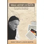Thomas Merton’s Betrayers: The case against Abbot James Fox and author John Howard Griffin