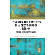 Dynamics and Conflicts in a Cross-Border Region: Mexico, Guatemala and Belize