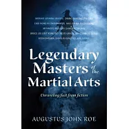 Legends of the Masters: Unraveling Fact from Fiction in Martial Arts