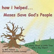 How I Helped...Moses Save God&rsquo;s People: A Story About a Little Tree with a Big Impact