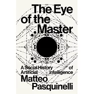 The Eye of the Master: A Social History of Artificial Intelligence