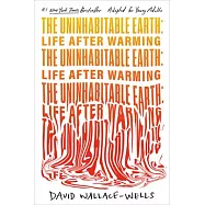The Uninhabitable Earth: Life After Warming (Adapted for Young Adults)