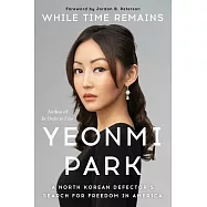 While Time Remains: A North Korean Defector’s Search for Freedom in America