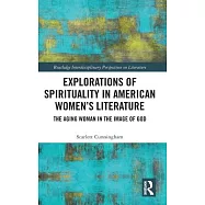 Explorations of Spirituality in American Women&rsquo;s Literature: The Aging Woman in the Image of God
