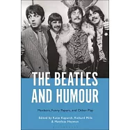 The Beatles and Humour: Mockers, Funny Papers, and Other Play
