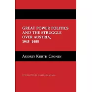 Great Power Politics and the Struggle Over Austria, 1945-1955