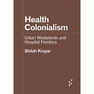 Health Colonialism: Urban Wastelands and Hospital Frontiers