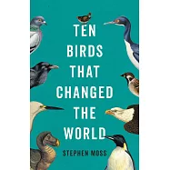 Ten Birds That Changed the World
