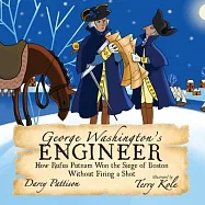 George Washington&rsquo;s Engineer: How Rufus Putnam Won the Siege of Boston without Firing a Shot