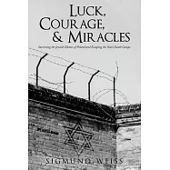 Luck, Courage, & Miracles: Surviving the Jewish Ghettos of Poland and Escaping the Nazi Death Camps