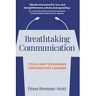 Breathtaking Communication: Tools and Techniques for Everyday Leaders