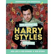 The Essential Harry Styles Fanbook: His Life, His Songs, His Story