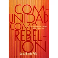 La Comunidad Como Rebeli&oacute;n [Community as Rebellion (Spanish Ed)]: Un S&iacute;labo Para Sobrevivir En La Academia Siendo Una