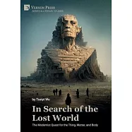 In Search of the Lost World: The Modernist Quest for the Thing, Matter, and Body