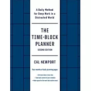 The Time-Block Planner (Second Edition): A Daily Method for Deep Work in a Distracted World