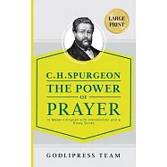 C. H. Spurgeon The Power of Prayer: In Modern English with Introduction and a Study Guide (LARGE PRINT)
