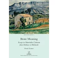Brute Meaning: Essays in Materialist Criticism from Dickens to Hitchcock