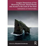 Jungian Dimensions of the Mourning Process, Burial Rituals and Access to the Land of the Dead: Intimations of