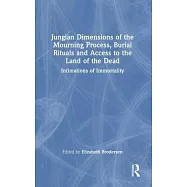 Jungian Dimensions of the Mourning Process, Burial Rituals and Access to the Land of the Dead: Intimations of