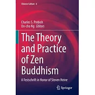 The Theory and Practice of Zen Buddhism: A Festschrift in Honor of Steven Heine