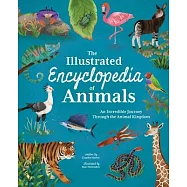 Illustrated Encyclopedia of Animals: An Incredible Journey Through the Animal Kingdom