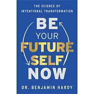Be Your Future Self Now: The Science of Intentional Transformation
