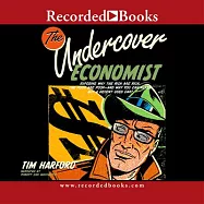 The Undercover Economist: Exposing Why the Rich Are Rich, the Poor Are Poor-And Why You Can Never Buy a Decent Used Car