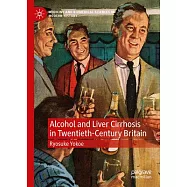 Liver Cirrhosis and the Politics of Alcohol in Twentieth-Century Britain: Drinking in the Science