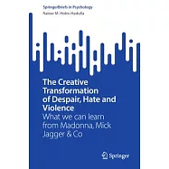 The Creative Transformation of Despair, Hate and Violence: What We Can Learn from Madonna, Mick Jagger & Co