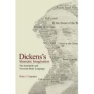 Dickens&rsquo;s Idiomatic Imagination: The Inimitable and Victorian Body Language