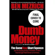 Dumb Money: The Gamestop Short Squeeze and the Ragtag Group of Amateur Traders That Brought Wall Street to Its Knees