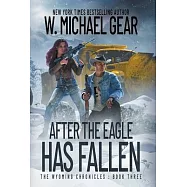 After The Eagle Has Fallen: The Wyoming Chronicles: Book Three