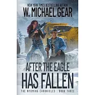 After The Eagle Has Fallen: The Wyoming Chronicles: Book Three