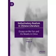 Hallucinatory Realism in Chinese Literature: Essays on Mo Yan and His Novels in China